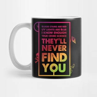 They'll Never Find You Mug